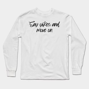 Say Yikes And Move On - Motivational and Inspiring Work Quotes Long Sleeve T-Shirt